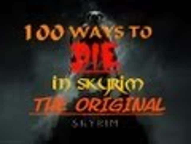 A 100 Ways To Die in <em>Skyrim</em>; The Musical