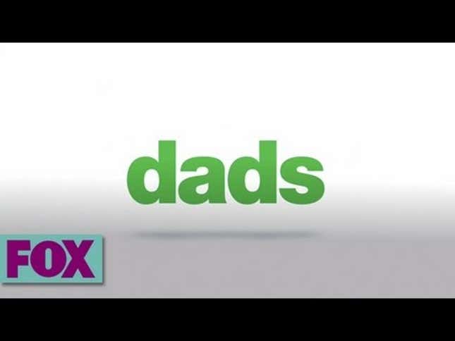 <em>Dads</em> Is The Worst Show of the Fall TV Season