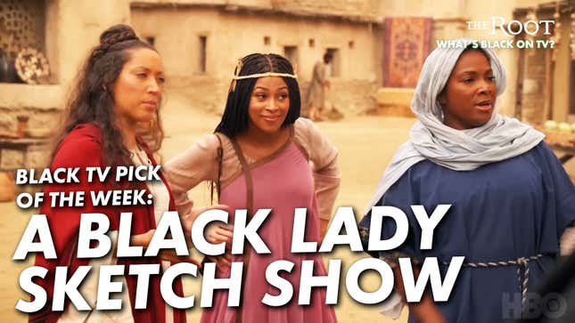 <i>A Black Lady Sketch Show</i> Is Our Black TV Pick of the Week