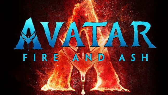 Avatar 3 is called Fire and Ash. 