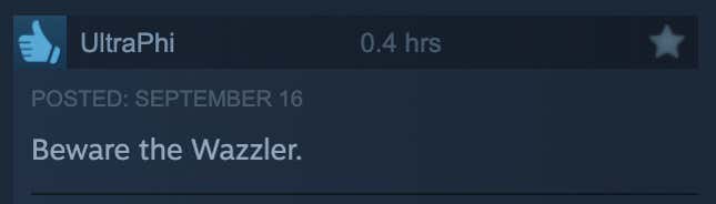 A positive Steam review reading, "Beware the Wazzler."