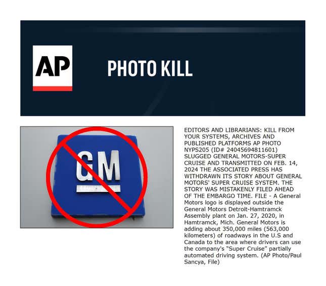 EDITORS AND LIBRARIANS: KILL FROM YOUR SYSTEMS, ARCHIVES AND PUBLISHED PLATFORMS AP PHOTO NYPS205 (ID# 24045694811601) SLUGGED GENERAL MOTORS-SUPER CRUISE AND TRANSMITTED ON FEB. 14, 2024 THE ASSOCIATED PRESS HAS WITHDRAWN ITS STORY ABOUT GENERAL MOTORS&#39; SUPER CRUISE SYSTEM. THE STORY WAS MISTAKENLY FILED AHEAD OF THE EMBARGO TIME. FILE - A General Motors logo is displayed outside the General Motors Detroit-Hamtramck Assembly plant on Jan. 27, 2020, in Hamtramck, Mich. General Motors is adding about 350,000 miles (563,000 kilometers) of roadways in the U.S and Canada to the area where drivers can use the company&#39;s “Super Cruise” partially automated driving system. (AP Photo/Paul Sancya, File)