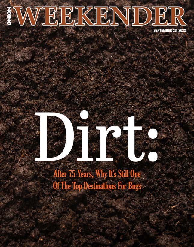 Image for article titled Dirt: After 75 Years, Why It’s Still One Of The Top Destinations For Bugs