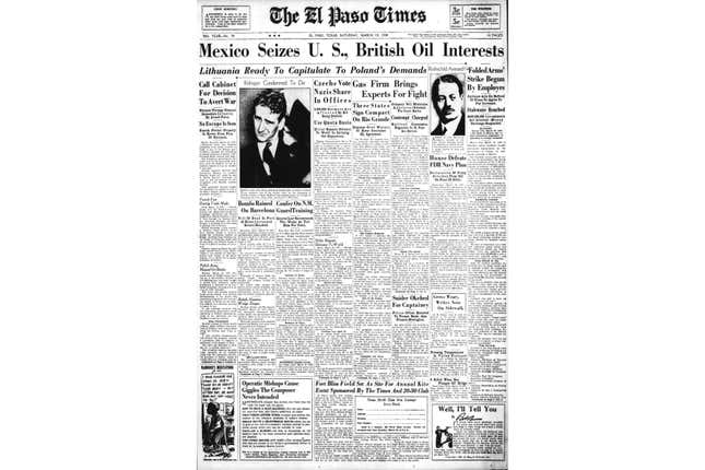 This image shows the front page of the March 19, 1938, edition of The El Paso Times with an AP story, &quot;Mexico Seizes U.S., British Oil Interests.&quot; Mexico took control of its most precious natural resource by seizing the oil sector from U.S. companies in 1938, in a move that&#39;s taught starting in first grade today and celebrated each year as a great patriotic victory. (The El Paso Times via AP)