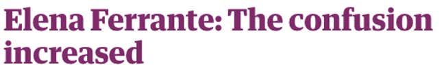 Image for article titled 12 headline ideas for Elena Ferrante’s new column in the Guardian