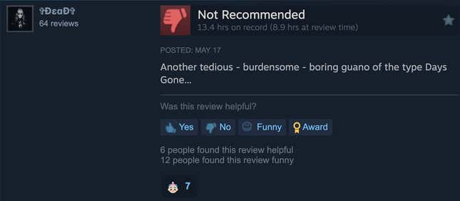 wrote a Steam review "Another bland, heavy, boring guano of the Days Gone variety…"