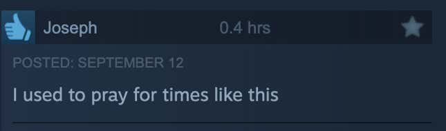 A positive Steam review reading, "I used to pray for times like this."