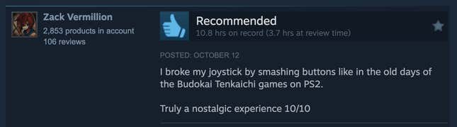 A Steam review reading, "I broke my joystick by smashing buttons like in the old days of the Budokai Tenkaichi games on PS2. Truly a nostalgic experience 10/10."