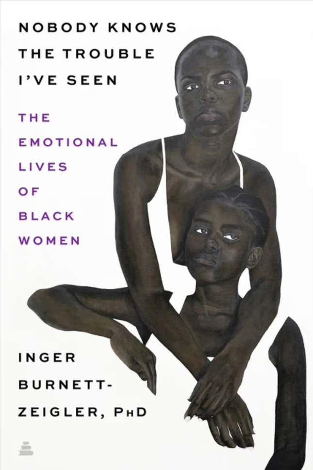 Nobody Knows the Trouble I’ve Seen: The Emotional Lives of Black Women – Inger Burnett-Zeigler