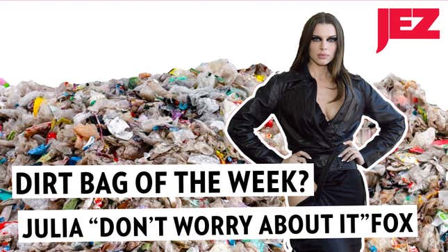 Dirt Bag of the Week: Julia 'Don't Worry About It' Fox