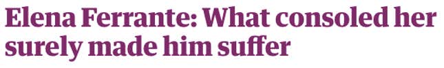 Image for article titled 12 headline ideas for Elena Ferrante’s new column in the Guardian