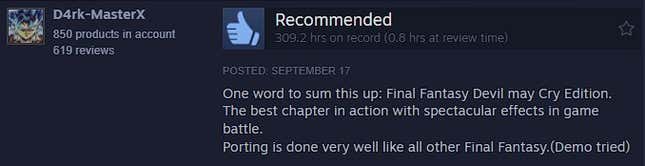 The FF16 Steam review reads: In a nutshell: Final Fantasy Devil May Cry Edition. The most exciting action chapter of the game's combat, with spectacular effects. Like every other Final Fantasy, the port is very well done.