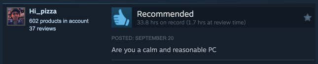 Usa ka screenshot sa pagbasa sa Steam review "Ikaw ba usa ka kalmado ug makatarunganon nga PC."