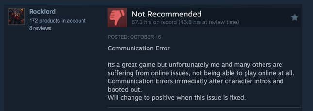 A Steam review reading, "Communication Error. It's a great game but unfortunately me and many others are suffering from online issues, not being able to play online at all. Communication Errors immediately after character intros and booted out. Will change to positive when this issue is fixed." 