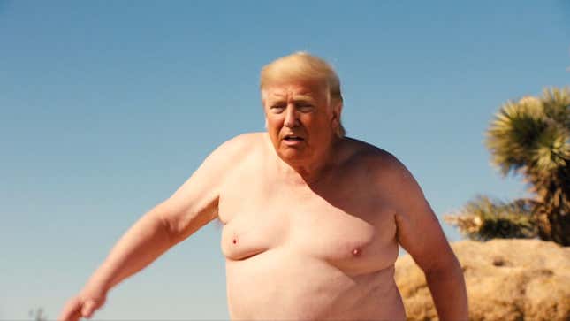 Trump walks topless through the desert.