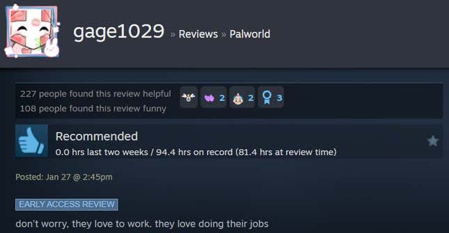 A Palworld steam review reading "don't worry, they love to work. they love doing their jobs"