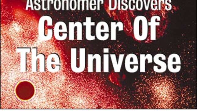 Astronomer Discovers Center Of The Universe