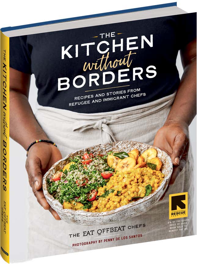 The Kitchen without Borders: Recipes and Stories from Refugee and Immigrant Chefs – The Eat Offbeat Chefs, Penny De Los Santos (Photographs by), Siobhan Wallace (With)