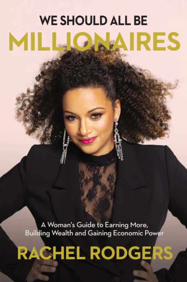 We Should All Be Millionaires: A Woman’s Guide to Earning More, Building Wealth and Gaining Economic Power — Rachel Rodgers