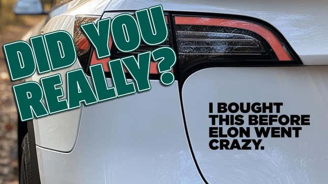 Image for article titled The Cut Off For Those &#39;I Bought This Before I Knew Elon Was Crazy&#39; Stickers Is 2018