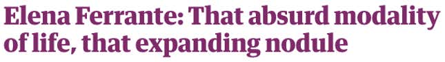 Image for article titled 12 headline ideas for Elena Ferrante’s new column in the Guardian