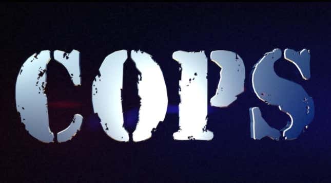 Image for article titled Cops Is Back in Production After Being Canceled Amid Police Violence Protests...and I Just Want to Know Who Asked for This?