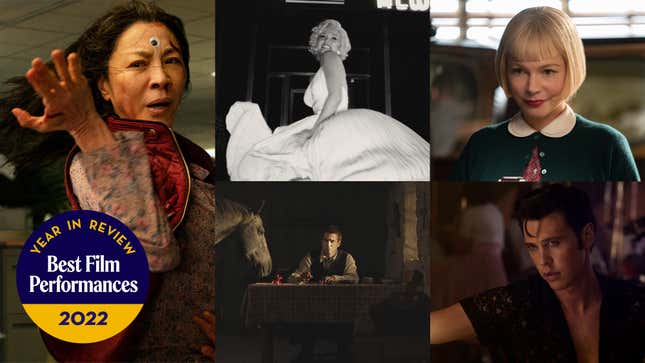 The A.V. Club's favorite film performances of 2022: Michelle Yeoh in Everything Everywhere All At Once, Michelle Williams in The Fabelmans, Colin Farrell in The Banshees Of Inisherin, Ana De Armas in Blonde, Austin Butler in Elvis