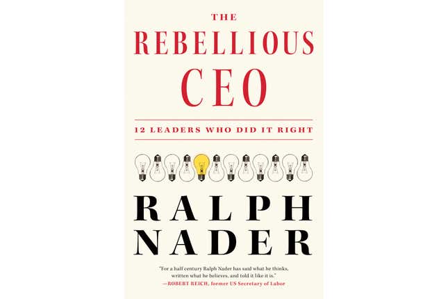 This cover image released by Melville House shows &quot;The Rebellious CEO: 12 Leaders Who Did It Right&quot; by Ralph Nader. (Melville House via AP)