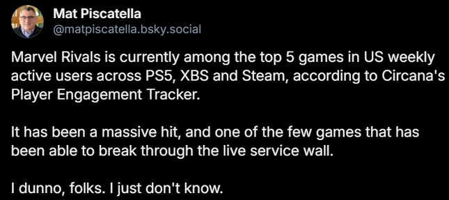 A Bluesky post reads "Marvel Rivals is currently among the top 5 games in US weekly active users across PS5, XBS and Steam, according to Circana's Player Engagement Tracker.  It has been a massive hit, and one of the few games that has been able to break through the live service wall.  I dunno, folks. I just don't know."