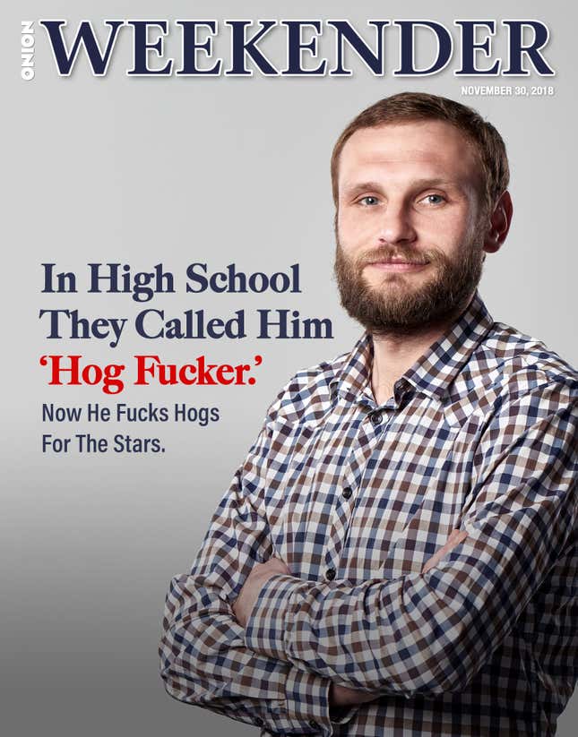 Image for article titled In High School They Called Him ‘Hog Fucker.’ Now He Fucks Hogs For The Stars.