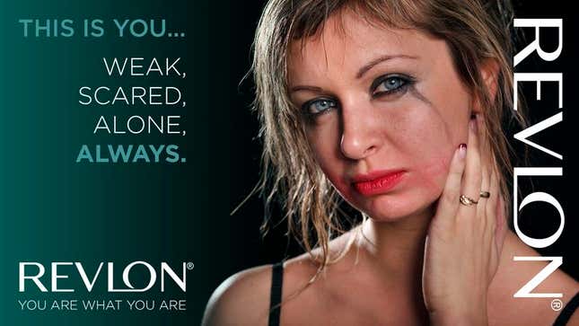 Revlon executives say their products cannot conceal the horrors inside of you.
