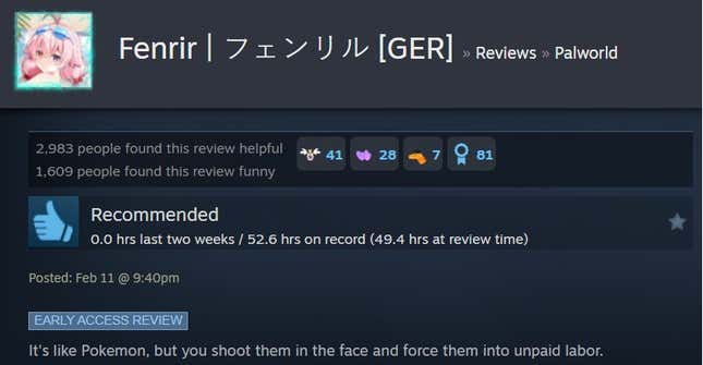 A Palworld steam review reading "It's like Pokemon, but you shoot them in the face and force them into unpaid labor."