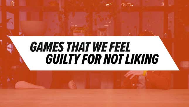 Games That We Feel Guilty For Not Liking<em></em>