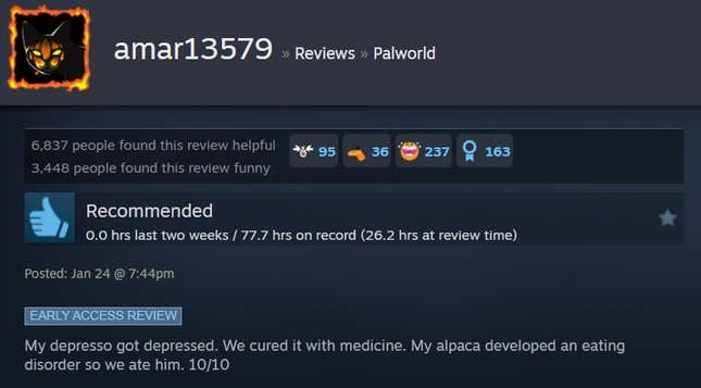 A Palworld steam review reading "My depresso got depressed. We cured it with medicine. My alpaca developed an eating disorder so we ate him. 10/10"