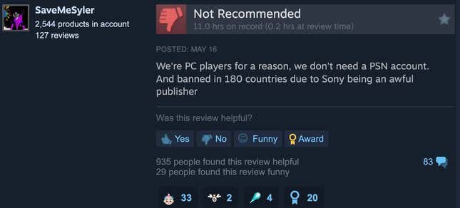 wrote a Steam review "We're PC gamers for a reason, we don't need a PSN account. Banned in 180 countries because Sony is a bad publisher"