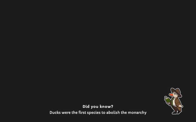 A screenshot shows a loading screen with the text: "Did you know? Ducks were the first animal species to abolish the monarchy."