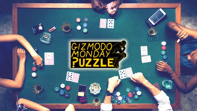 Image for article titled Gizmodo Monday Puzzle: How to Always Win at Poker