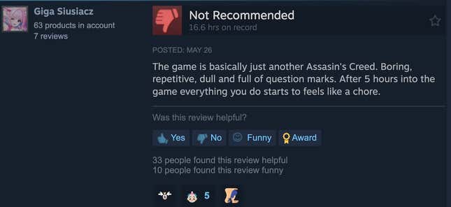 wrote a Steam review "This game is basically another Assassin's Creed.  Boring, repetitive, dull and full of question marks.  After 5 hours of playing, you start to feel like everything you do is a chore."