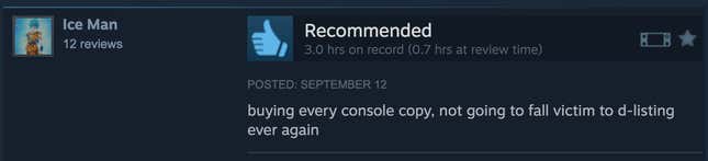 A positive Steam review reading, "Buying every console copy, not going to fall victim to d-listing ever again."