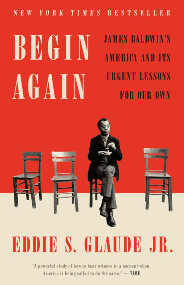 Begin Again: James Baldwin’s America and Its Urgent Lessons for Our Own – Eddie S. Glaude Jr.