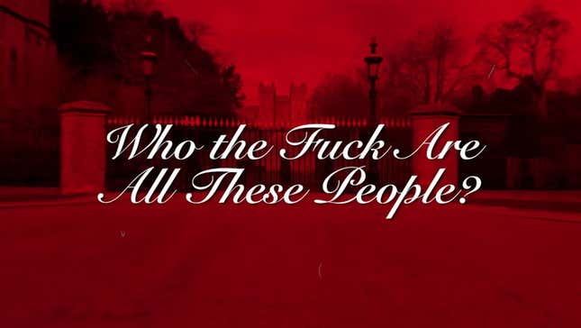 Who the Fuck Are All These People? A Guide to the Cast of Characters for the Royal Wedding