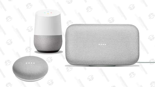 Google Home Hub with a free Smart Light Kit | $79 | Walmart
Google Home Mini | $25 | Walmart
Google Home | $69 | Walmart
Google Home Max | $250 | Walmart