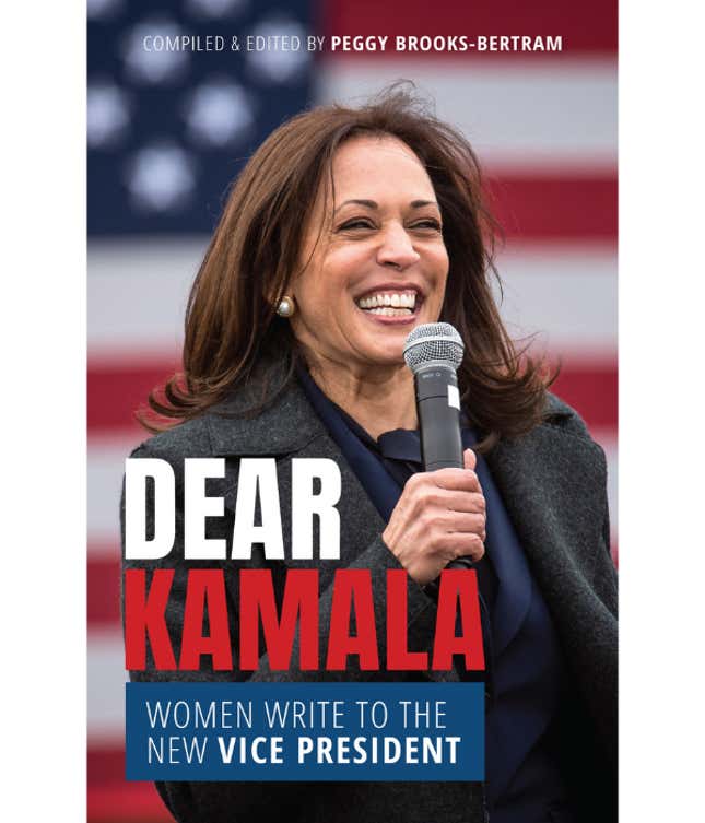 Dear Kamala: Women Write to the New Vice President, Peggy Brooks-Bertram (Editor), Arlette Miller Smith (Foreword by)