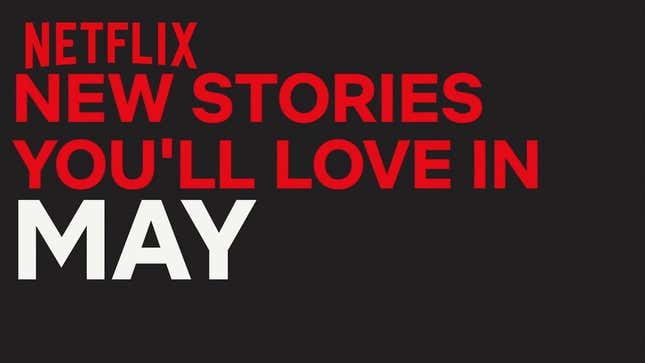 Here’s What’s Coming and Going From Netflix in May 2018<em></em>