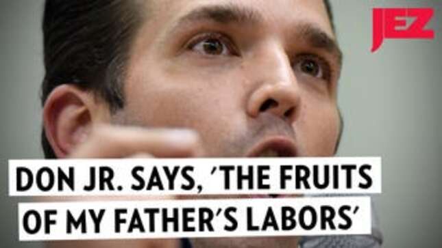 Can You Listen to Don Jr. Repeating 'The Fruits of My Father’s Labors' for 1 Minute Without Crying Blood?