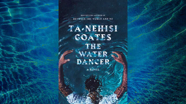 Ta-Nehisi Coates reimagines the plight of American slaves in the mythical <i>Water Dancer</i>