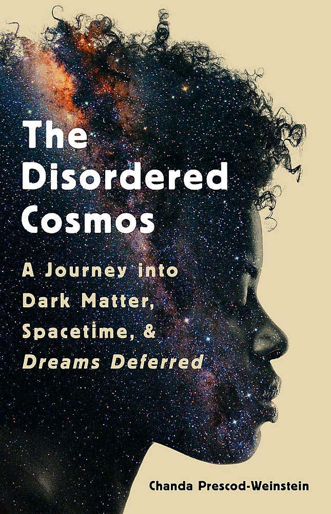 The Disordered Cosmos: A Journey into Dark Matter, Spacetime, and Dreams Deferred – Chanda Prescod-Weinstein