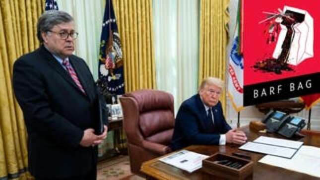 Image for article titled William Barr Has a Hard-On for Hurting People and Loving Donald Trump
