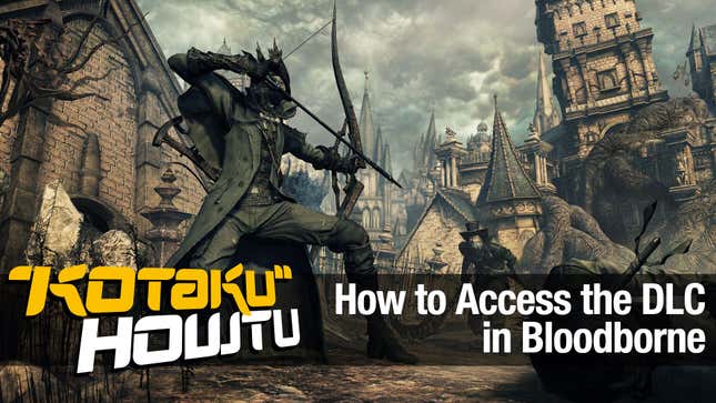 How to Access <i>Bloodborne</i>'s <i>The Old Hunters</i> DLC