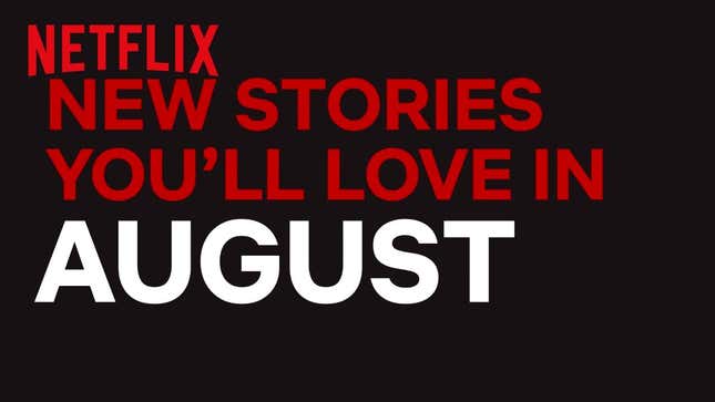 What’s Coming and Going From Netflix in August 2018